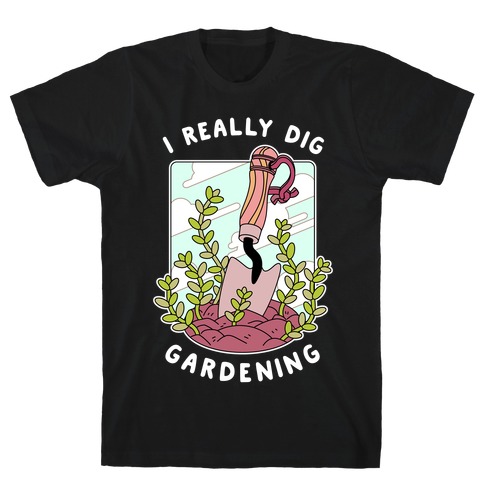 I Really Dig Gardening T-Shirt