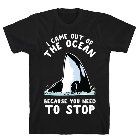 I Came Out of the Ocean Killer Whale T-Shirt