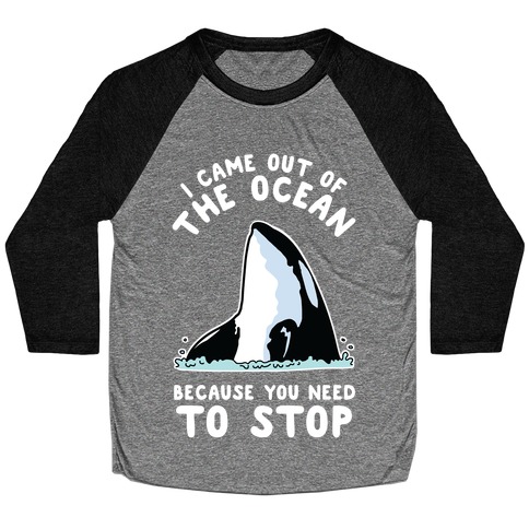 I Came Out of the Ocean Killer Whale Baseball Tee
