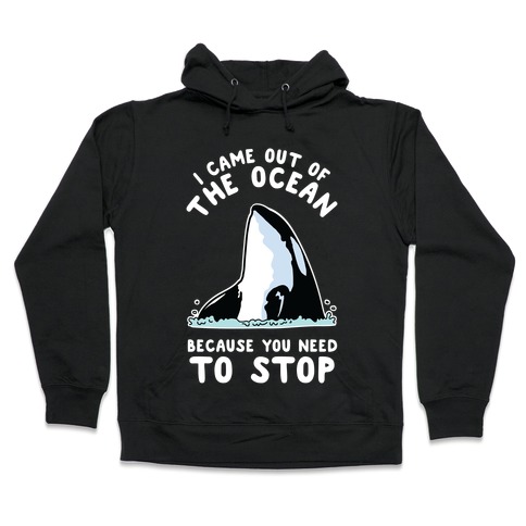 I Came Out of the Ocean Killer Whale Hooded Sweatshirt