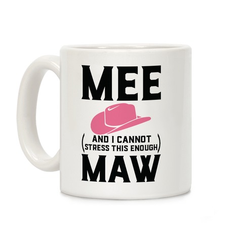 Mee and I Cannot Stress This Enough Maw Coffee Mug