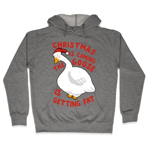 Christmas Is Coming, the Goose is Getting Fat Hooded Sweatshirt