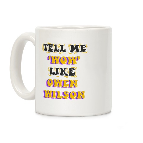 Tell Me Wow Like Owen Wilson Coffee Mug