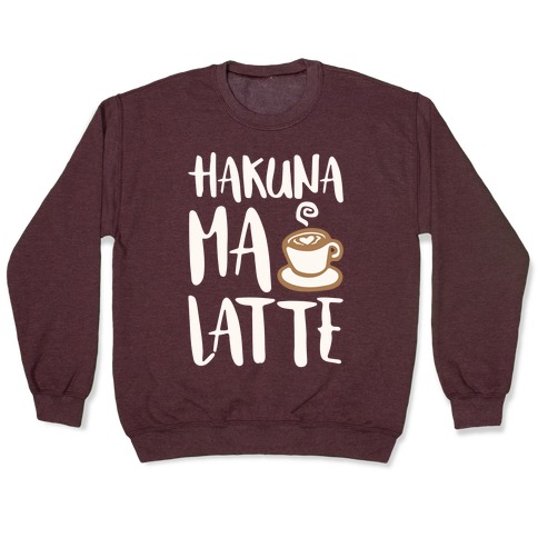 Hakuna Ma Latte Parody White Print Pullover