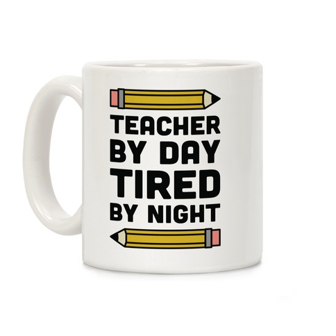 Teacher By Day Tired By Night Coffee Mug