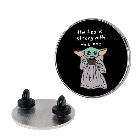 The Tea Is Strong With This One (Baby Yoda) Pin