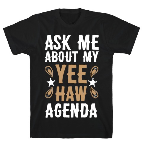 Ask Me About My Yee Haw Agenda T-Shirt