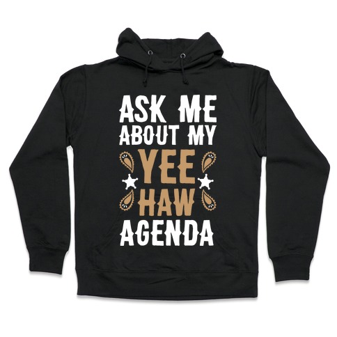 Ask Me About My Yee Haw Agenda Hooded Sweatshirt