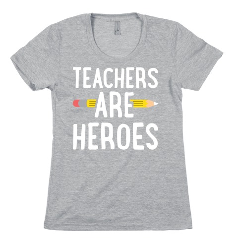 Teachers Are Heroes Womens T-Shirt