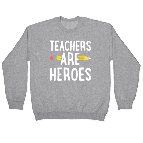 Teachers Are Heroes Pullover