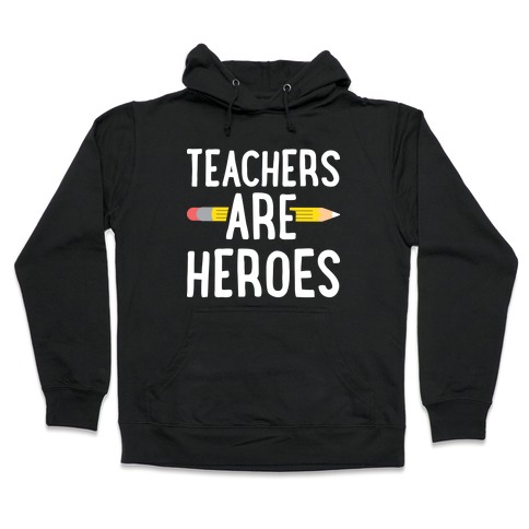 Teachers Are Heroes Hooded Sweatshirt