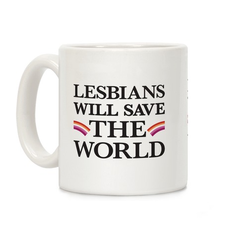 Lesbians Will Save The World Coffee Mug