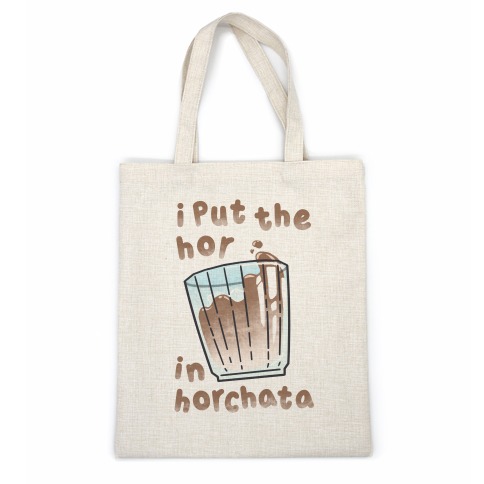 I Put The Hor In Horchata Casual Tote
