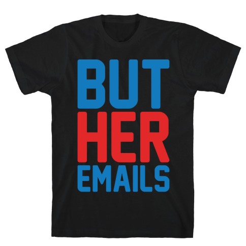 But Her Emails White Print T-Shirt