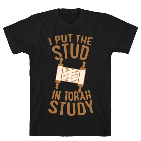 I Put The Stud In Torah Study T-Shirt