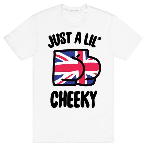 Just A Lil' Cheeky T-Shirt