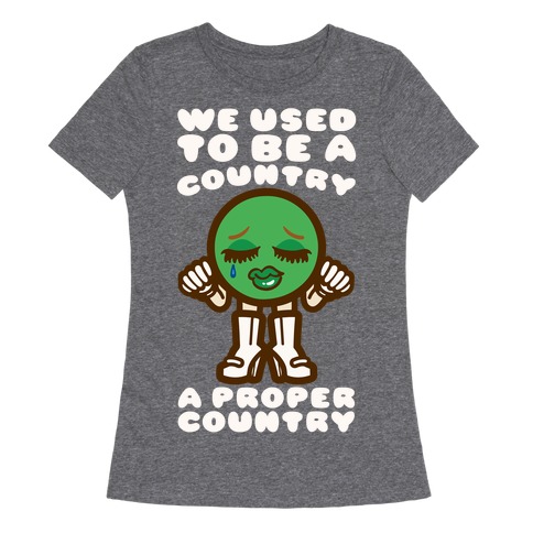 We Used To Be A Country A Proper Country Womens T-Shirt