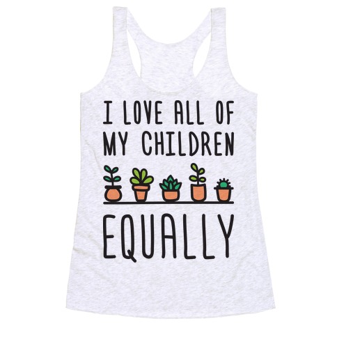 I Love All Of My Children Equally (Plants) Racerback Tank Top