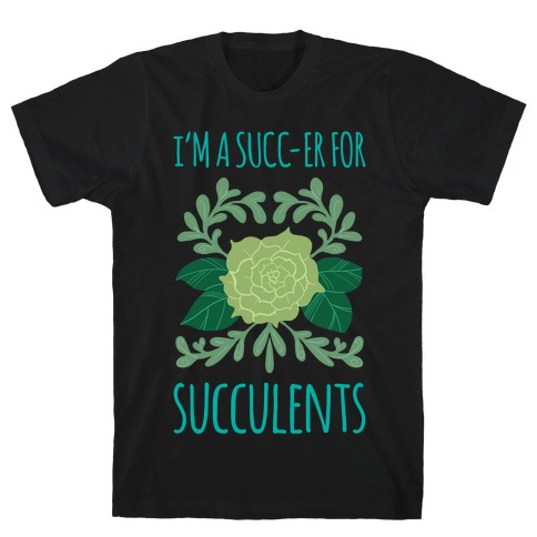 Succ-er for Succulents T-Shirt
