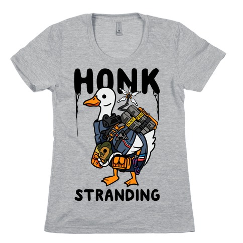 Honk Stranding Womens T-Shirt