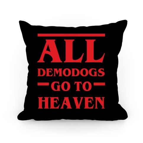 All Demodogs Go To Heaven Pillow
