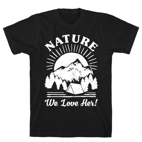 Nature We Love Her T-Shirt