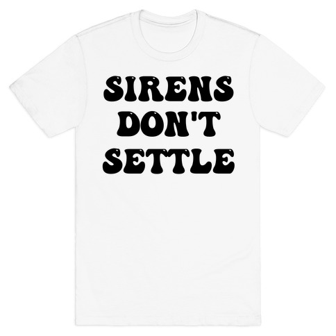 Sirens Don't Settle T-Shirt