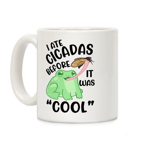 I Ate Cicadas Before It Was "Cool"  Coffee Mug