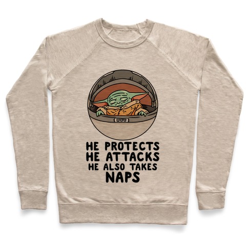 He Protects He Attacks He Also Takes Naps Pullover