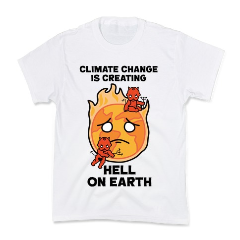Climate Change Is Creating Hell On Earth Kids T-Shirt