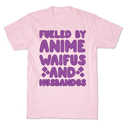 Fueled By Anime Waifus And Husbandos T-Shirt