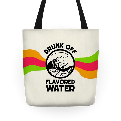 Drunk Off Flavored Water Tote