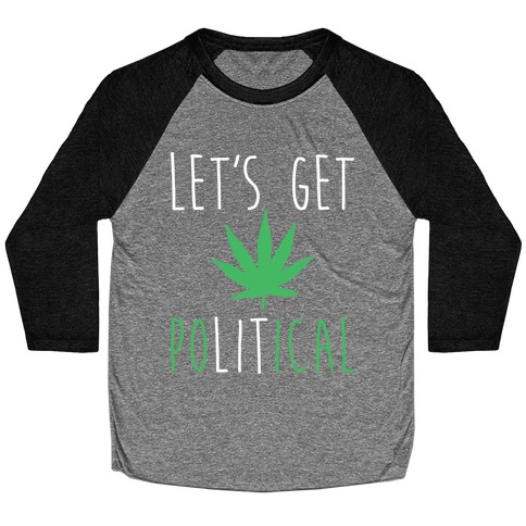 Let's Get PoLITical Weed Baseball Tee