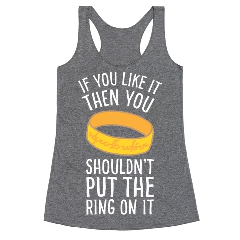 You Shouldn't Put The Ring On It Racerback Tank Top