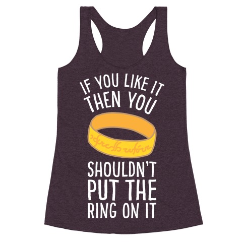 You Shouldn't Put The Ring On It Racerback Tank Top
