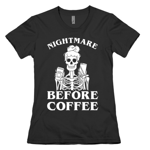 Nightmare Before Coffee Womens T-Shirt