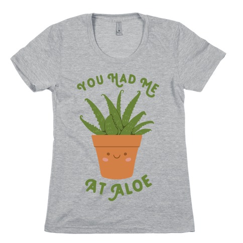 You Had Me At Aloe Womens T-Shirt