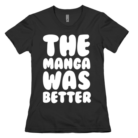 The Manga Was Better Womens T-Shirt