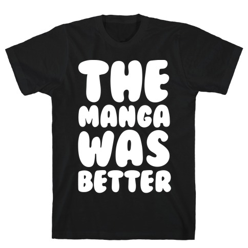 The Manga Was Better White Print T-Shirt