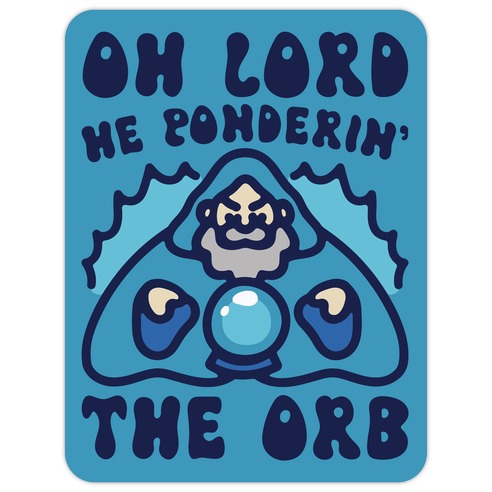 Oh Lord He Ponderin' The Orb Parody Die Cut Sticker