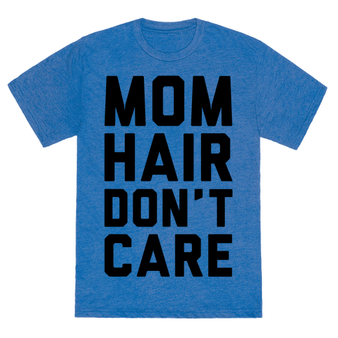 Download Mom Hair Don't Care - TShirt - HUMAN