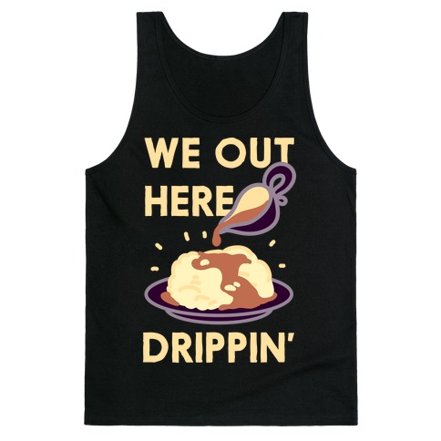 We Out Here Drippin' Gravy Tank Top