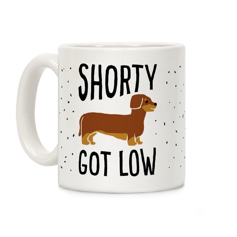 Shorty Got Low Dachshund Coffee Mug