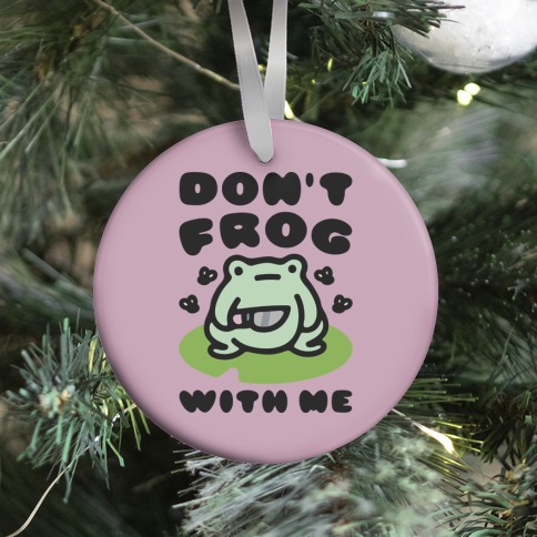 Don't Frog With Me  Ornament