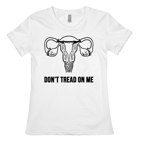 Don't Tread On Me (Pro-Choice Uterus) Womens T-Shirt