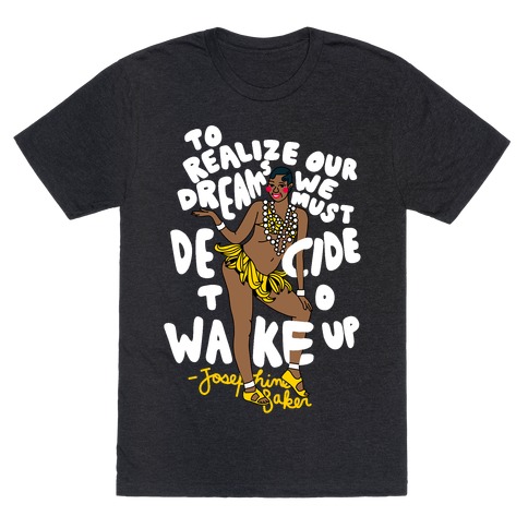 Realize Your Dreams ~ Josephine Baker T-Shirt