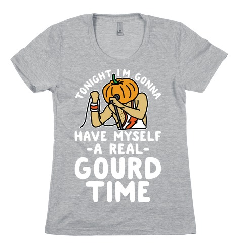 Tonight I'm Gonna Have Myself a Real Gourd Time Womens T-Shirt