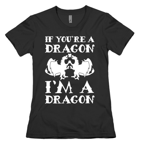 If You're A Dragon I'm A Dragon Parody White Print Womens T-Shirt