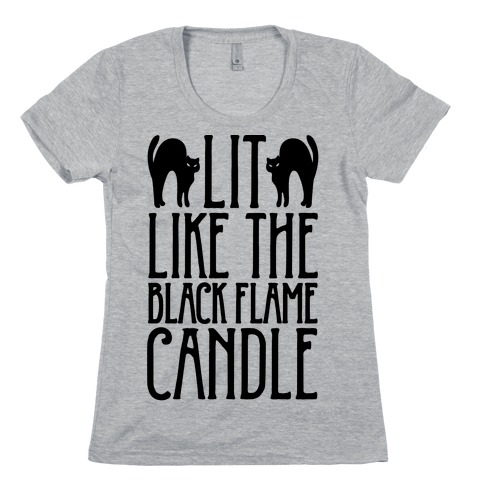 Lit Like The Black Flame Candle Womens T-Shirt