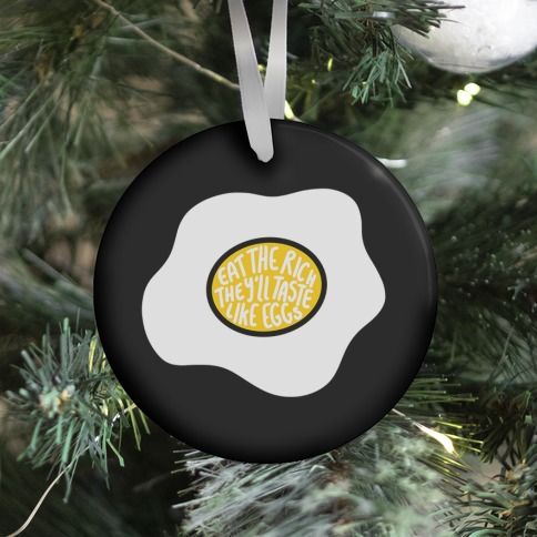 Eat The Rich, They'll Taste Like Eggs Ornament